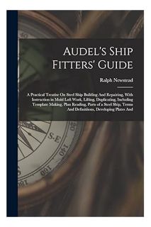 (PDF Ebook) Audel's Ship Fitters' Guide: A Practical Treatise On Steel Ship Building And Repairing,