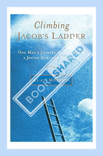 (Ebook Free) Climbing Jacob's Ladder: One Man's Journey to Rediscover a Jewish Spiritual Tradition b