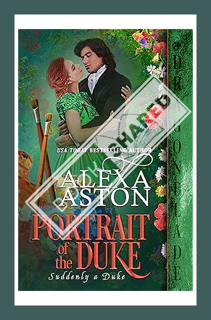(Download) (Pdf) Portrait of the Duke (Suddenly a Duke Book 1) by Alexa Aston
