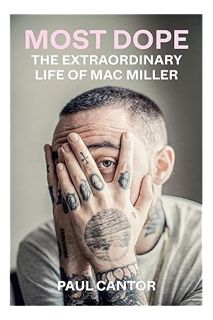 (Free PDF) Most Dope: The Extraordinary Life of Mac Miller by Paul Cantor