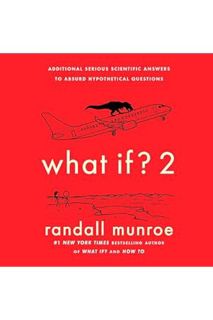 (DOWNLOAD) (PDF) What If? 2: Additional Serious Scientific Answers to Absurd Hypothetical Questions