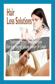 (EBOOK) (PDF) Hair Loss Solutions: Understand,Prevent and Regrow your Hair-Keep Yourself Looking You