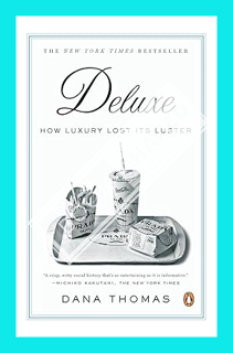 (DOWNLOAD (EBOOK) Deluxe: How Luxury Lost Its Luster by Dana Thomas