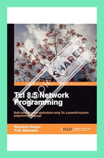 (PDF Ebook) Tcl 8.5 Network Programming: Build Network-aware Applications Using Tcl, a Powerful Dyna