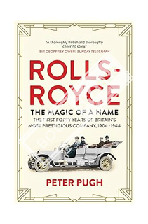 (PDF DOWNLOAD) Rolls-Royce: The Magic of a Name: The First Forty Years of Britain’s Most Prestigious