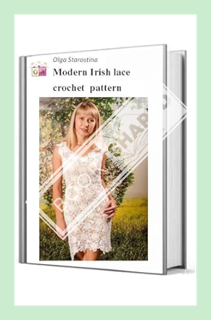 (FREE (PDF) Modern Irish Lace Crochet Pattern White Floral Short Wedding Dress for Women: Modern Iri