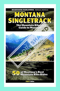 Download (EBOOK) Montana Singletrack: The Mountain Biker's Guide to Montana by Will Robertson