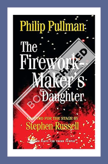 (PDF Download) The Firework Maker's Daughter (Oberon Modern Plays) by Philip Pullman