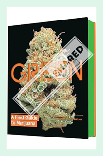 (PDF Free) Green: A Field Guide to Marijuana: (Books about Marijuana, Guide to Cannabis, Weed Bible)