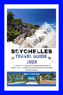 (DOWNLOAD) (Ebook) SEYCHELLES TRAVEL GUIDE 2023: Explore The Beauty Of The Seychelles Islands: A Com