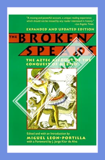 (Ebook Download) The Broken Spears: The Aztec Account of the Conquest of Mexico by Miguel Leon-Porti