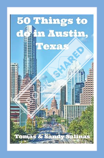(PDF DOWNLOAD) 50 Things To Do in Austin, Texas: A Local and Tourist's Guide to Keepin' it Weird in