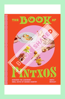 (PDF Free) The Book of Pintxos: Discover the Legendary Small Bites of Basque Country by Marti Buckle