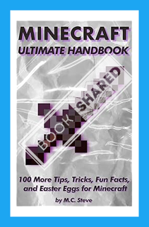 (PDF Ebook) 100 More Tips, Tricks, Fun Facts, and Easter Eggs for Minecraft: The Unofficial Minecraf