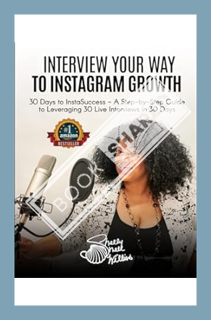 (PDF) (Ebook) Interview Your Way to Instagram Growth: 30 Days to InstaSuccess - A Step-by-Step Guide