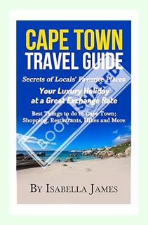 (PDF) Download Cape Town Guide: Secrets of Locals’ Favorite Places. Your Luxury Holiday at a Great E