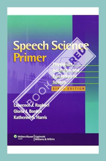 (Pdf Free) Speech Science Primer: Physiology, Acoustics, and Perception of Speech by Lawrence J. Rap