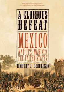 [eBook] Read Online A Glorious Defeat: Mexico and Its War with the United States