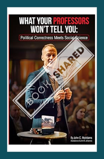 (PDF Free) What Your Professors Won’t Tell You: Political Correctness Meets Social Science by John C