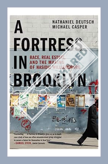 (Download (EBOOK) A Fortress in Brooklyn: Race, Real Estate, and the Making of Hasidic Williamsburg