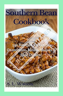 (PDF) DOWNLOAD Southern Bean Cookbook: 240 Recipes for Soups, Casseroles, Meals, Salads & Side Dishe