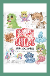 (Pdf Free) Drawing Fantasy Chibi: Learn How to Draw Kawaii Unicorns, Mermaids, Dragons, and Other My