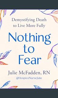 [PDF] eBOOK Read ✨ Nothing to Fear: Demystifying Death to Live More Fully     Hardcover – June
