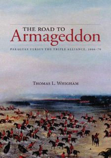 [eBook] Read Online The Road to Armageddon: Paraguay Versus the Triple Alliance, 1866-70 (Latin