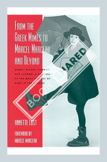 (PDF FREE) From the Greek Mimes to Marcel Marceau and Beyond: Mimes, Actors, Pierrots and Clowns: A