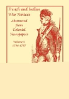 READ B.O.O.K French and Indian War Notices Abstracted from Colonial Newspapers, Volume 2: 1756-1757