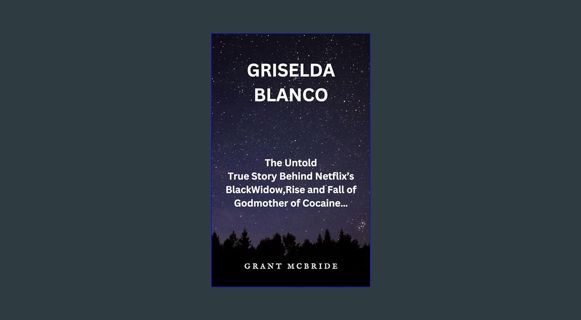 ebook read pdf ❤ GRISELDA BLANCO: The Untold True Story Behind Netflix’s BlackWidow,Rise and Fa