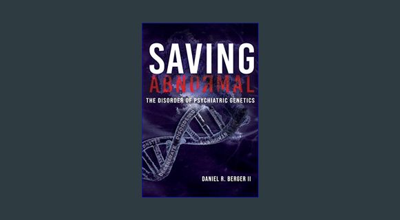 GET [PDF Saving Abnormal: The Disorder of Psychiatric Genetics     Paperback – May 31, 2020