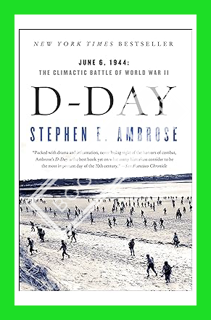 (DOWNLOAD) (Ebook) D-Day: June 6, 1944: The Climactic Battle of World War II by Stephen E. Ambrose