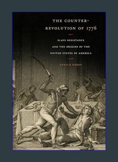 EBOOK [PDF] The Counter-Revolution of 1776: Slave Resistance and the Origins of the United States o