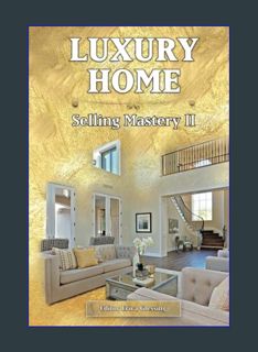 [EBOOK] [PDF] Luxury Home Selling Mastery II (Home Selling and Home Buying Success Stories)     Har