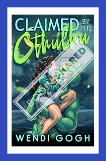 (PDF FREE) Claimed By The Cthulhu: A Monster Romance (Monstrous Meet Cutes) by Wendi Gogh