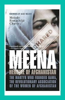 Download (EBOOK) Meena, Heroine of Afghanistan: The Martyr Who Founded RAWA, the Revolutionary Assoc