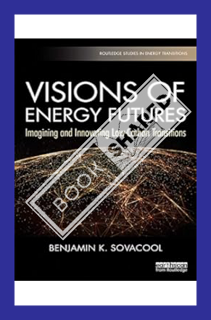(DOWNLOAD (EBOOK) Visions of Energy Futures: Imagining and Innovating Low-Carbon Transitions (Routle