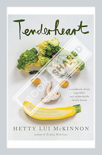 (PDF) FREE Tenderheart: A Cookbook About Vegetables and Unbreakable Family Bonds by Hetty McKinnon