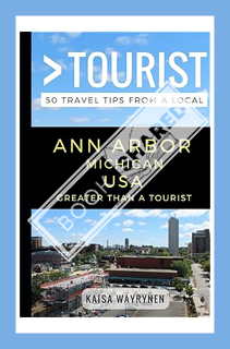 (DOWNLOAD) (Ebook) Greater Than a Tourist – Ann Arbor Michigan USA: 50 Travel Tips from a Local (Gre