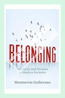 (Ebook Free) Belonging: Solidarity and Division in Modern Societies by Montserrat Guibernau