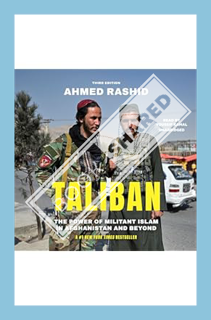 (PDF Download) Taliban, Third Edition: The Power of Militant Islam in Afghanistan and Beyond by Ahme