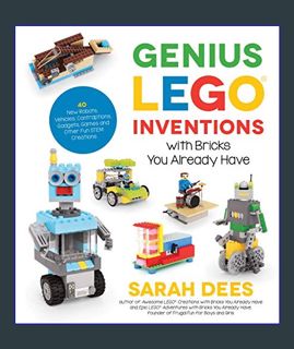 Download Online Genius LEGO Inventions with Bricks You Already Have: 40+ New Robots, Vehicles, Cont