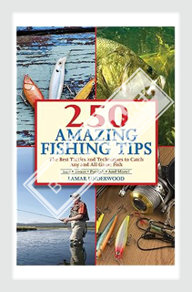 (Ebook) (PDF) 250 Amazing Fishing Tips: The Best Tactics and Techniques to Catch Any and All Game Fi