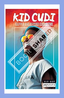(PDF DOWNLOAD) Kid Cudi: Rapper and Record Executive: Rapper and Record Executive (Hip-Hop Artists)