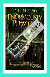 (PDF Free) Enormously Puzzled (The Puzzled Mystery Adventure Series: Book 5) by P.J. Nichols