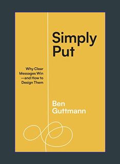 DOWNLOAD NOW Simply Put: Why Clear Messages Win―and How to Design Them     Paperback – October 10,