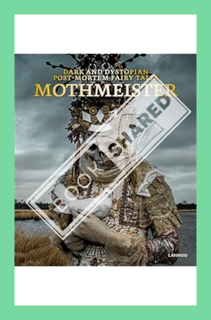 (PDF Free) Mothmeister: Dark and Dystopian Post-Mortem Fairy Tales by Lannoo Publishers