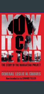 {READ} 💖 Now It Can Be Told: The Story Of The Manhattan Project     Paperback – Illustrated, Ma