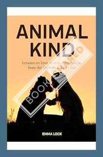 (Pdf Free) Animal Kind: Lessons on Love, Fear and Friendship from the Animals in our Lives (True Ani